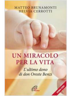 UN MIRACOLO PER LA VITA. L'ULTIMO DONO DI DON ORESTE BENZI