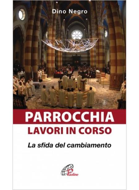 PARROCCHIA: LAVORI IN CORSO. LA SFIDA DEL CAMBIAMENTO