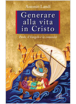 GENERARE ALLA VITA IN CRISTO. PAOLO, IL VANGELO E LA COMUNITA'