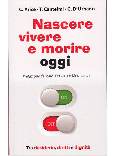 NASCERE, VIVERE E MORIRE OGGI. TRA DESIDERIO, DIRITTI E DIGNITA'