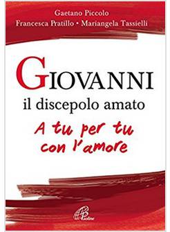 GIOVANNI IL DISCEPOLO AMATO. A TU PER TU CON L'AMORE