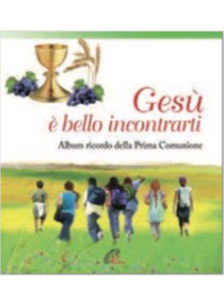 GESU', E' BELLO INCONTRARTI. ALBUM RICORDO DELLA PRIMA COMUNIONE