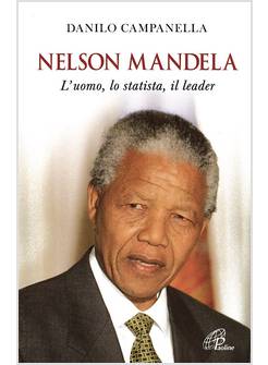 NELSON MANDELA. L'UOMO, LO STATISTA, IL LEADER