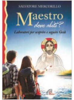 MAESTRO DOVE ABITI? LABORATORI PER SCOPRIRE E SEGUIRE GESU'