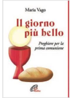 IL GIORNO PIU' BELLO. PREGHIERE PER LA PRIMA COMUNIONE