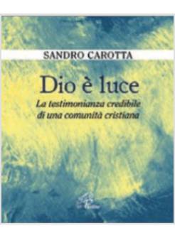 DIO E' LUCE. LA TESTIMONIANZA CREDIBILE DI UNA COMUNITA' CRISTIANA