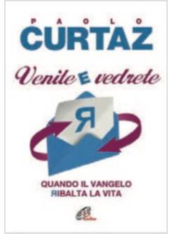 VENITE E VEDRETE. QUANDO IL VANGELO RIBALTA LA VITA