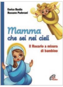 MAMMA CHE SEI NEI CIELI. IL ROSARIO A MISURA DI BAMBINO. EDIZIONE ILLUSTRATA
