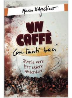 UN CAFFE' CON TANTI BACI. STORIE VERE PER ESSERE AUTENTICI
