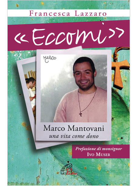 ECCOMI MARCO MANTOVANI. UNA VITA COME DONO