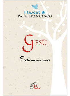 GESU'. I TWEET DI PAPA FRANCESCO
