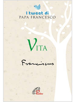 VITA I TWEET DI PAPA FRANCESCO