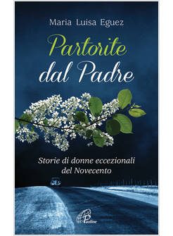 PARTORITE DAL PADRE. STORIE DI DONNE ECCEZIONALI DEL NOVECENTO