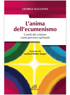 L'ANIMA DELL'ECUMENISMO. L'UNITA' DEI CRISTIANI COME PERCORSO SPIRITUALE