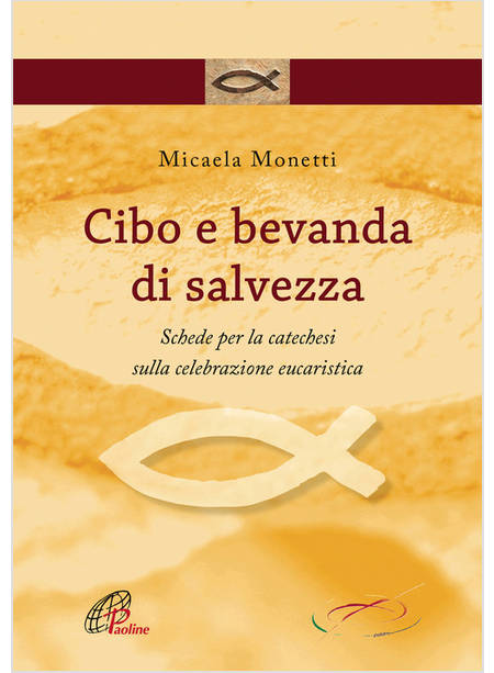 CIBO E BEVANDA DI SALVEZZA. SCHEDE PER LA CATECHESI SULLA CELEBRAZIONE