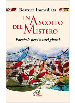 IN ASCOLTO DEL MISTERO. PARABOLE PER I NOSTRI GIORNI