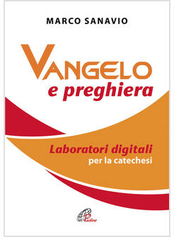 VANGELO E PREGHIERA LABORATORI DIGITALI PER LA CATECHESI