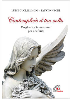 CONTEMPLERO' IL TUO VOLTO. PREGHIERE E INVOCAZIONI PER I DEFUNTI