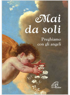 MAI DA SOLI PREGHIAMO CON GLI ANGELI