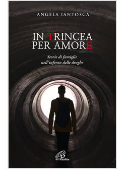 IN TRINCEA PER AMORE. STORIE DI FAMIGLIE NELL'INFERNO DELLE DROGHE