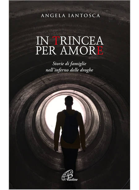 IN TRINCEA PER AMORE. STORIE DI FAMIGLIE NELL'INFERNO DELLE DROGHE