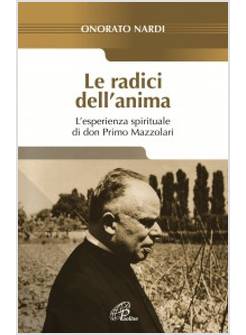 LE RADICI DELL'ANIMA. L'ESPERIENZA SPIRITUALE DI DON PRIMO MAZZOLARI