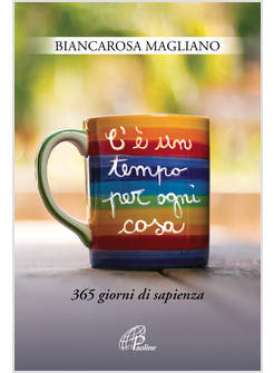 C'E' UN TEMPO PER OGNI COSA. 365 GIORNI DI SAPIENZA