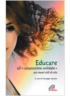 EDUCARE ALL'UMANESIMO SOLIDALE PER NUOVI STILI DI VITA