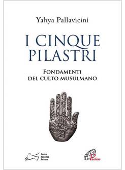 I CINQUE PILASTRI FONDAMENTI DEL CULTO MUSULMANO
