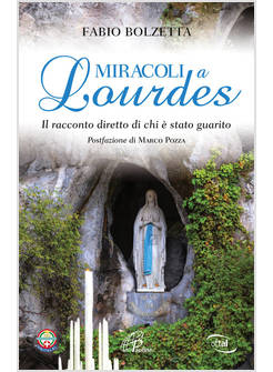 MIRACOLI A LOURDES. IL RACCONTO DIRETTO DI CHI E' STATO GUARITO
