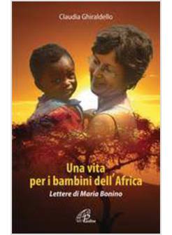 UNA VITA PER I BAMBINI DELL'AFRICA. LETTERE DI MARIA BONINO 
