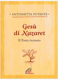 GESU' DI NAZARET IL POETA INCARNATO