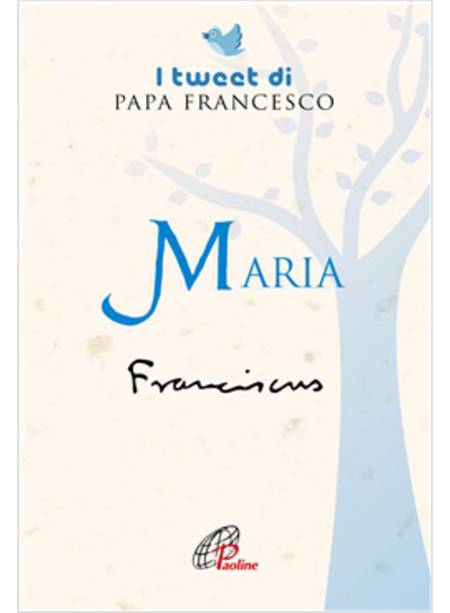 MARIA. I TWEET DI PAPA FRANCESCO