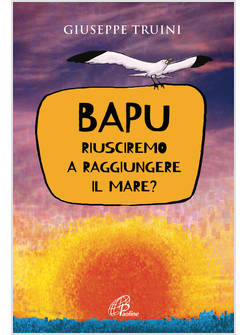 BAPU RIUSCIREMO A RAGGIUNGERE IL MARE?