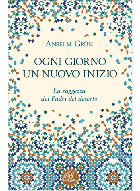 OGNI GIORNO UN NUOVO INIZIO. LA SAGGEZZA DEI PADRI DEL DESERTO