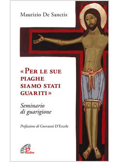 PER LE SUE PIAGHE SIAMO STATI GUARITI. SEMINARIO DI GUARIGIONE