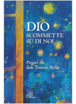 DIO SCOMMETTE SU DI NOI PREGARE CON DON TONINO BELLO