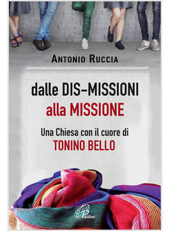 DALLE DIS-MISSIONI ALLA MISSIONE. UNA CHIESA CON IL CUORE DI TONINO BELLO