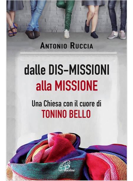 DALLE DIS-MISSIONI ALLA MISSIONE. UNA CHIESA CON IL CUORE DI TONINO BELLO