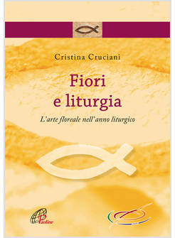 FIORI E LITURGIA L'ARTE FLOREALE NELL'ANNO LITURGICO