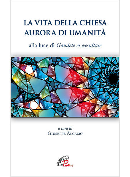 LA VITA DELLA CHIESA AURORA DI UMANITA'. ALLA LUCE DI GAUDETE ET EXSULTATE