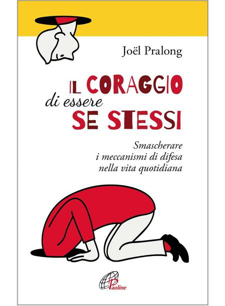 IL CORAGGIO DI ESSERE SE STESSI. SMASCHERARE I MECCANISMI DI DIFESA NELLA VITA