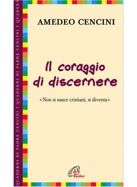 IL CORAGGIO DI DISCERNERE NON SI NASCE CRISTIANI SI DIVENTA