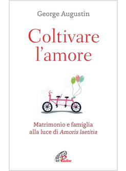 COLTIVARE L'AMORE. MATRIMONIO E FAMIGLIA ALLA LUCE DI AMORIS LAETITIA