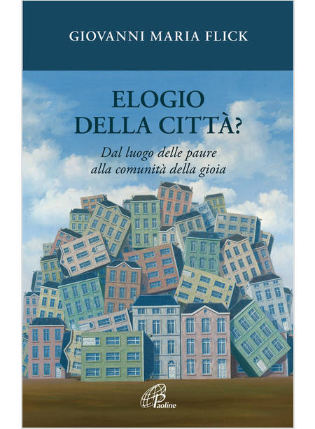 ELOGIO DELLA CITTA'? DAL LUOGO DELLE PAURE ALLA COMUNITA' DELLA GIOIA