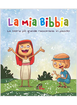 LA MIA BIBBIA. LA STORIA PIU' GRANDE RACCONTATA IN PICCOLO