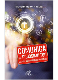 COMUNICA IL PROSSIMO TUO. CULTURA DIGITALE E PRASSI PASTORALE