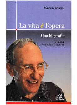 LA VITA E' L'OPERA. UNA BIOGRAFIA