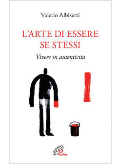 L'ARTE DI ESSERE SE STESSI VIVERE IN AUTENTICITA'