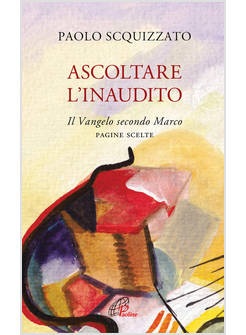 ASCOLTARE L'INAUDITO IL VANGELO SECONDO MARCO